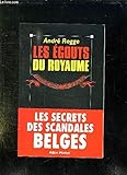 Les égouts du royaume. Les secrets des scandales belges.