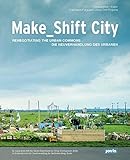 Make_Shift City: Die Neuverhandlung des Urbanen by 