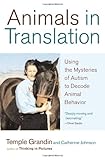 Animals in Translation: Using the Mysteries of Autism to Decode Animal Behavior Animals in Translation: Using the Mysteries of Autism to Decode Animal Behavior