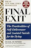 Final Exit: The Practicalities of Self-Deliverance and Assisted Suicide for the Dying Final Exit: The Practicalities of Self-Deliverance and Assisted Suicide for the Dying