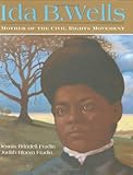 Ida B. Wells: Mother of the Civil Rights Movement by 