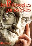 Les Philosophes par les textes : De Platon à Sartre, terminales A, B, C,