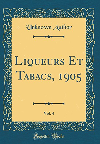 Liqueurs Et Tabacs, 1905, Vol. 4 (Classic Reprint) gratuit