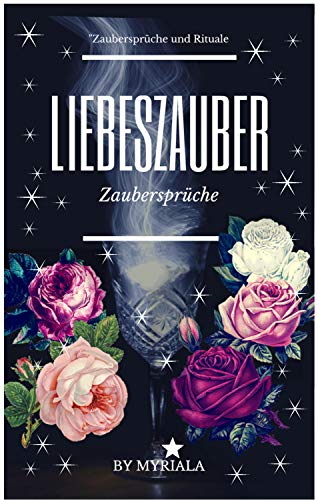 Liebeszauber: Zaubersprüche und Rituale