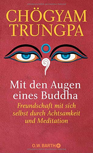 Mit den Augen eines Buddha: Freundschaft mit sich selbst durch Achtsamkeit und Meditation
