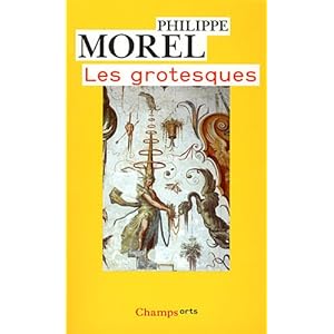 Les grotesques : Les figures de l'imaginaire dans la peinture italienne de la fin de la Renaissance