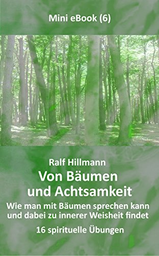 Download Von Bäumen und Achtsamkeit - Wie man mit Bäumen sprechen kann und dabei zu innerer Weisheit findet: 16 spirituelle Übungen Download Von Bäumen und Achtsamkeit - Wie man mit Bäumen sprechen kann und dabei zu innerer Weisheit findet: 16 spirituelle Übungen