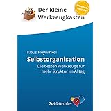 Selbstorganisation: Die besten Werkzeuge für mehr Struktur im Alltag (Selbstmanagement - die besten Werkzeuge)