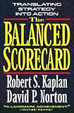 The Balanced Scorecard: Translating Strategy into Action by Robert S. Kaplan, David P. Norton