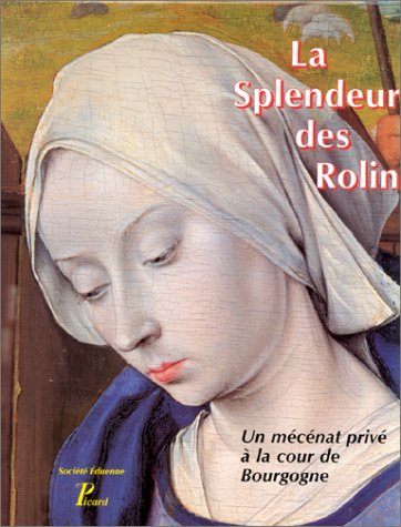 La splendeur des Rolin. Un mécénat privé à la cour de Bourgogne