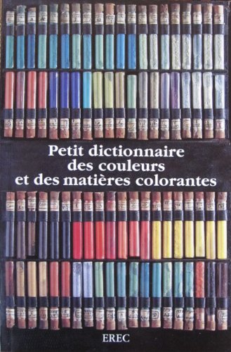 couverture de : Petit dictionnaire des couleurs et des mati&egrave;res colorantes