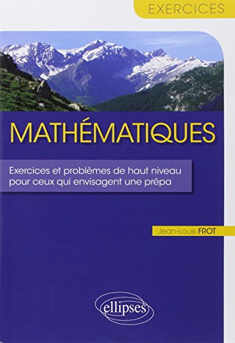 Télécharger Mathématiques Exercices Problèmes de Haut Niveau pour ceux qui Envisagent une Prépa PDF Livre En Ligne Télécharger Mathématiques Exercices Problèmes de Haut Niveau pour ceux qui Envisagent une Prépa PDF Livre En Ligne