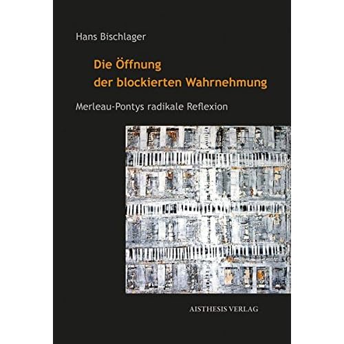 [PDF] Download Die Á–ffnung der blockierten Wahrnehmung: Merleau-Pontys radikale Reflexion Kostenlos