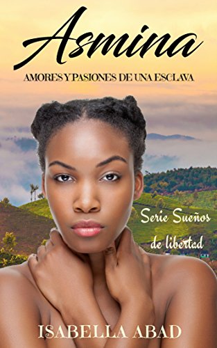 Asmina, amores y pasiones de una esclava (Sueños de libertad) de [Abad, Isabella]