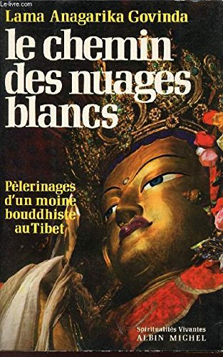 Download LE CHEMIN DES NUAGES BLANCS / PELERINAGES D UN MOINE BOUDDHISTE AU TIBET. Download LE CHEMIN DES NUAGES BLANCS / PELERINAGES D UN MOINE BOUDDHISTE AU TIBET.
