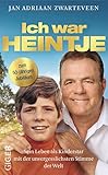Ich war HEINTJE: Sein Leben als Kinderstar mit der unvergesslichsten Stimme der Welt by Jan Adriaan Zwarteveen