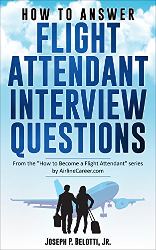 How to Answer Flight Attendant Interview Questions: 2017 Edition (English Edition) livre