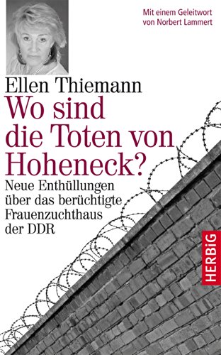 Download Wo sind die Toten von Hoheneck?: Neue Enthüllungen über das berüchtigte Frauenzuchthaus der DDR Download Wo sind die Toten von Hoheneck?: Neue Enthüllungen über das berüchtigte Frauenzuchthaus der DDR