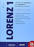 Lorenz 1: Leitfaden für Spediteure und Logistiker in Ausbildung und Beruf by