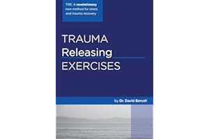 Trauma Releasing Exercises (TRE):: A revolutionary new method for stress/trauma recovery.