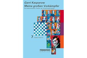 Meine grossen Vorkämpfer / Die bedeutendsten Partien der Schachweltmeister: Bd. 7 Anatoli Karpow (Praxis Schach, Band 65)