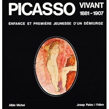 Picasso vivant, 1881-1907 Picasso vivant, 1881-1907