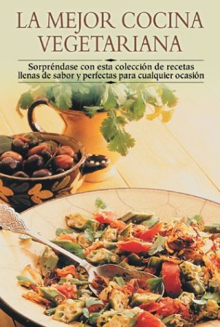 La Mejor Cocina Vegetariana / Best Ever Vegetable Cookbook: Sorprendase Con Esta Coleccion De Recetas Llenas De Sabor Y Perfectas Para Cualquier ... Yourself with this Collection of Recipes Full francais La Mejor Cocina Vegetariana / Best Ever Vegetable Cookbook: Sorprendase Con Esta Coleccion De Recetas Llenas De Sabor Y Perfectas Para Cualquier ... Yourself with this Collection of Recipes Full francais