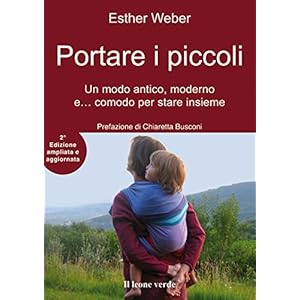Portare i piccoli 2° edizione: Un modo anitico, moderno e... comodo per stare insieme: 35 (Il bambino naturale)