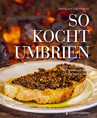 Download So kocht Umbrien: Gerichte und Geschichten von Tanten und Typen aus Italiens Mitte Über 60 Rezepte Download So kocht Umbrien: Gerichte und Geschichten von Tanten und Typen aus Italiens Mitte Über 60 Rezepte