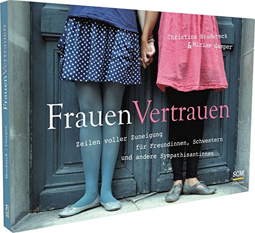 Download FrauenVertrauen: Teilen voller Zuneigung für Freundinnen, Schwestern und andere Sympathisantinnen Download FrauenVertrauen: Teilen voller Zuneigung für Freundinnen, Schwestern und andere Sympathisantinnen