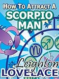 Image de How To Attract A Scorpio Man - The Astrology for Lovers Guide to Understanding Scorpio Men, Horoscope Compatibility Tips and Much More (English Editio