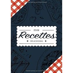 Mes Recettes Délicieuses: Cahier à compléter pour 100 recettes - Livre de cuisine personnalisé à écrire 50 recette - Cahier De Recettes