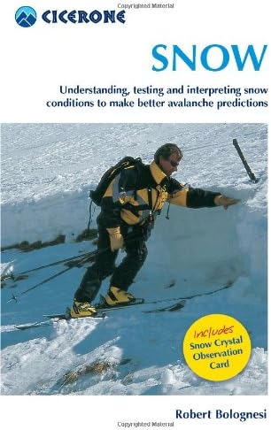 Snow: Understanding, Testing and Interpreting Snow Conditions to Make Better Avalanche Predictions (Cicerone Mini-guides)