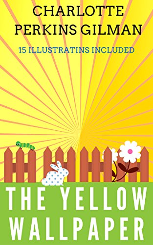 The Yellow Wallpaper: 15 Illustrations Included (Bestselling Classic Fiction Books) (English Edition