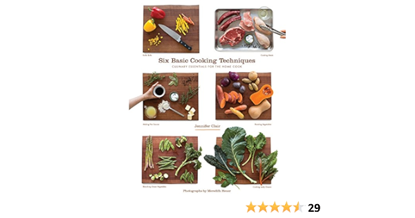 Buy Six Basic Cooking Techniques Culinary Essentials For The Home Cook Book Online At Low Prices In India Six Basic Cooking Techniques Culinary Essentials For The Home Cook Reviews Ratings