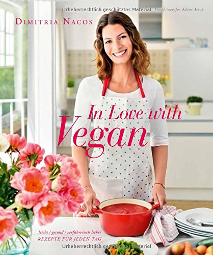 Download In Love with Vegan - Leicht, gesund, verführerisch lecker - Rezepte für jeden Tag Download In Love with Vegan - Leicht, gesund, verführerisch lecker - Rezepte für jeden Tag