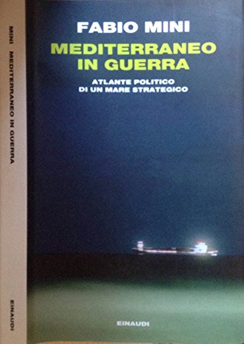 Mediterraneo In Guerra - Atlante Politico Di Un Mare Strategico
