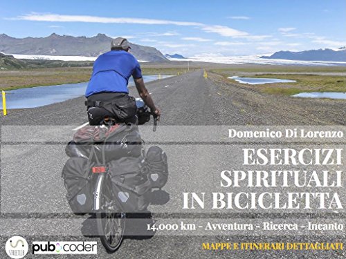 Download ESERCIZI SPIRITUALI IN BICICLETTA. 14.000 km - Avventura - Ricerca - Incanto Download ESERCIZI SPIRITUALI IN BICICLETTA. 14.000 km - Avventura - Ricerca - Incanto