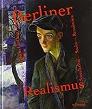 Berliner Realismus. Von Käthe Kollwitz bis Otto Dix. Sozialkritik - Satire - Revolution: Katalog zur Ausstellung im Bröhan-Museum Berlin 2018 by 