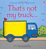 That's Not My Truck (Touchy-feely Board Books) by Fiona Watt, Rachel Wells