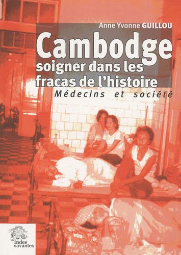 Cambodge, soigner dans les fracas de l'histoire francais Cambodge, soigner dans les fracas de l'histoire francais