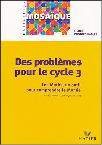 Download Mosaïque : Mathématiques : Problèmes, cycle 3 : CE2-CM1-CM2 (Fiches) Download Mosaïque : Mathématiques : Problèmes, cycle 3 : CE2-CM1-CM2 (Fiches)