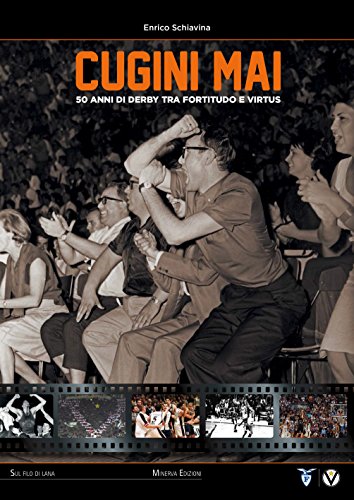 Cugini mai. 50 anni di derby tra Fortitudo e Virtus