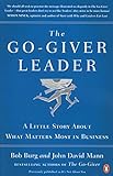 The Go-Giver Leader: A Little Story About What Matters Most in Business The Go-Giver Leader: A Little Story About What Matters Most in Business