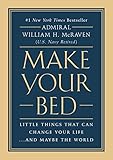 Make Your Bed: Little Things That Can Change Your Life...And Maybe the World (English Edition) by Admiral William H. McRaven