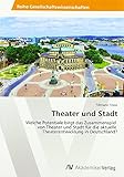 Theater und Stadt: Welche Potentiale birgt das Zusammenspiel von Theater und Stadt für die aktuelle Theaterentwicklung in Deutschland? by 