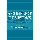 A Conflict of Visions: Ideological Origins of Political Struggles (English Edition)
