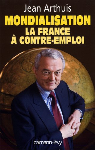 Download Mondialisation : la France à contre-emploi (Sciences Humaines et Essais)