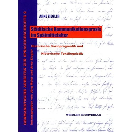 [PDF] Download Stádtische Kommunikationspraxis im Spátmittelalter: Historische Soziopragmatik und Historische Textlinguistik (Germanistische Arbeiten zur Sprachgeschichte) Kostenlos