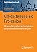 Produktbild Gleichstellung als Profession: Gleichstellungsarbeit an Hochschulen aus professionssoziologischer Sicht (Geschlecht und Gesellschaft, Band 70)